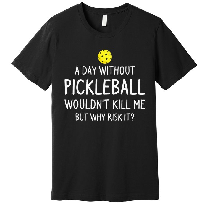 A Day Without Pickleball Funny Pickleball Sayings Premium T-Shirt