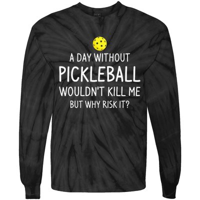 A Day Without Pickleball Funny Pickleball Sayings Tie-Dye Long Sleeve Shirt