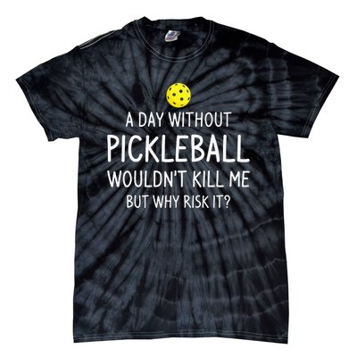 A Day Without Pickleball Funny Pickleball Sayings Tie-Dye T-Shirt