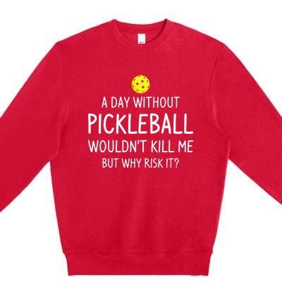 A Day Without Pickleball Funny Pickleball Sayings Premium Crewneck Sweatshirt