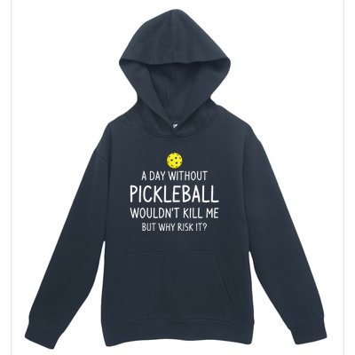 A Day Without Pickleball Funny Pickleball Sayings Urban Pullover Hoodie