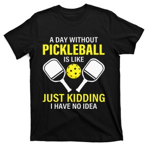 A Day Without Pickleball Is Like Haha NO Clue Dink T-Shirt