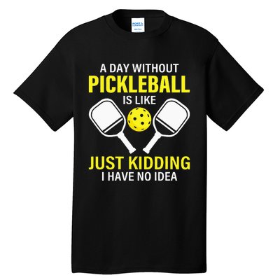 A Day Without Pickleball Is Like Haha NO Clue Dink Tall T-Shirt