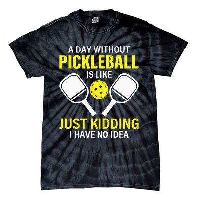 A Day Without Pickleball Is Like Haha NO Clue Dink Tie-Dye T-Shirt