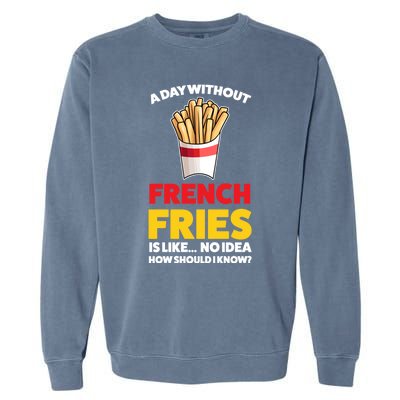 A Day Without French Fries Is Like French Fries Cute Gift Garment-Dyed Sweatshirt