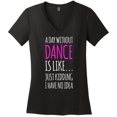 A Day Without Dance Is Like Gift Funny Dance Women's V-Neck T-Shirt