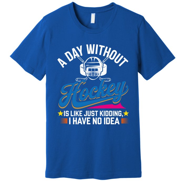 A Day Without Hockey Funny Vintage Ice Hockey Gift Premium T-Shirt