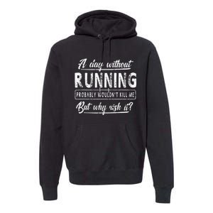 A Day Without Running Athlete Runner Training Marathoner Premium Hoodie