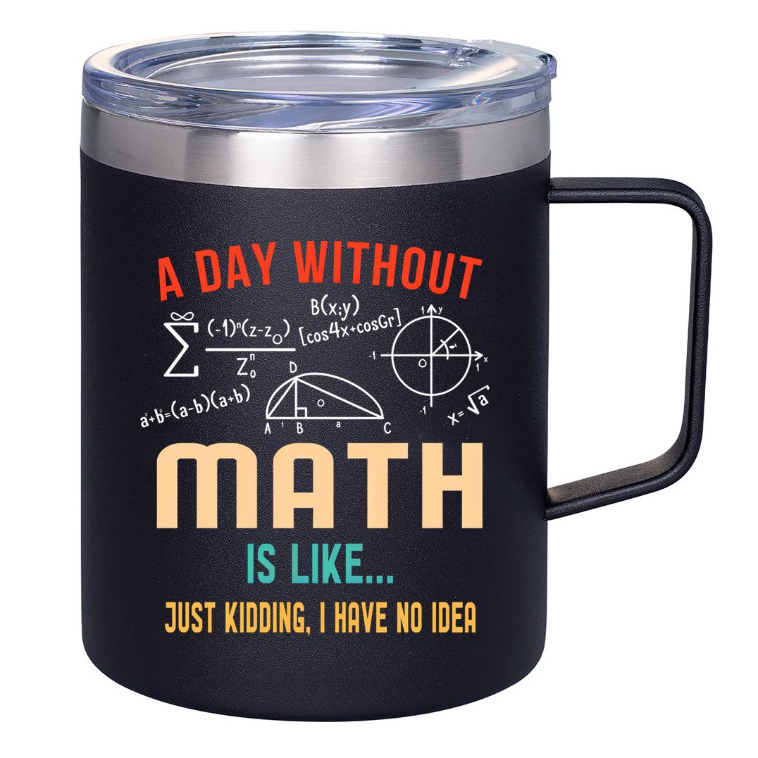 A Day Without Math Is Like Math Student Math Teacher Gift 12oz Stainless Steel Coffee Mug
