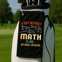 A Day Without Math Is Like Math Student Math Teacher Gift Golf Towel