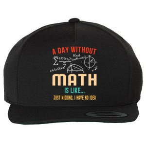 A Day Without Math Is Like Math Student Math Teacher Gift Wool Snapback Cap