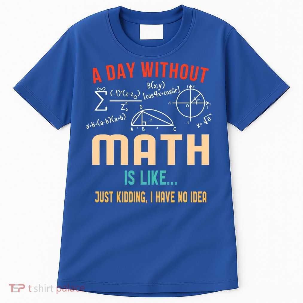 A Day Without Math Is Like Math Student Math Teacher Gift Tall T-Shirt