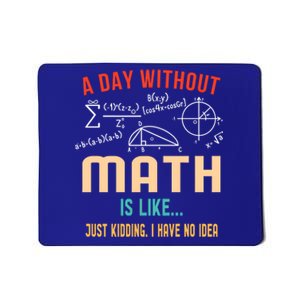 A Day Without Math Is Like Math Student Math Teacher Gift Mousepad