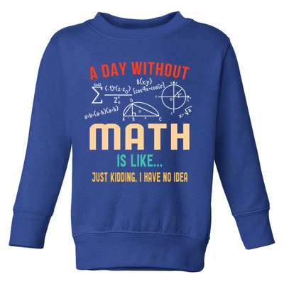 A Day Without Math Is Like Math Student Math Teacher Gift Toddler Sweatshirt