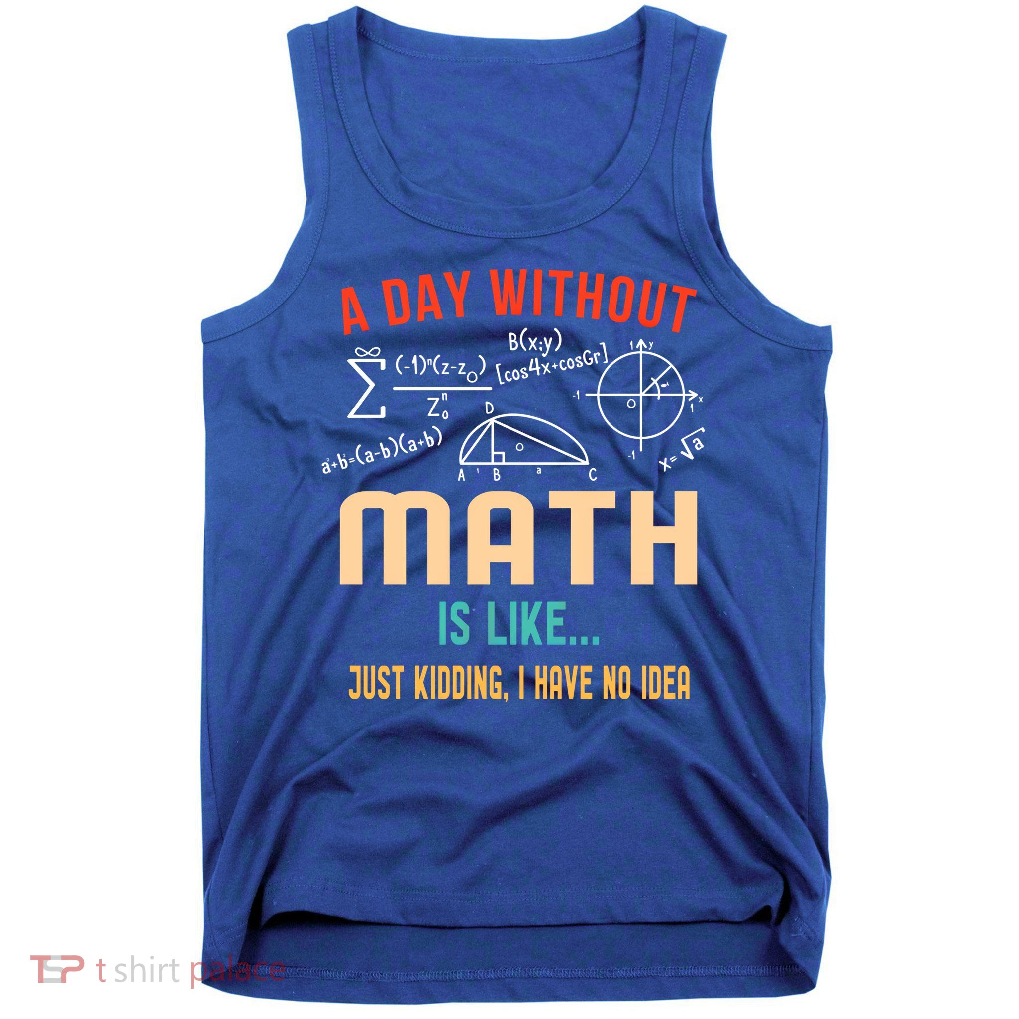 A Day Without Math Is Like Math Student Math Teacher Gift Tank Top