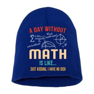 A Day Without Math Is Like Math Student Math Teacher Gift Short Acrylic Beanie