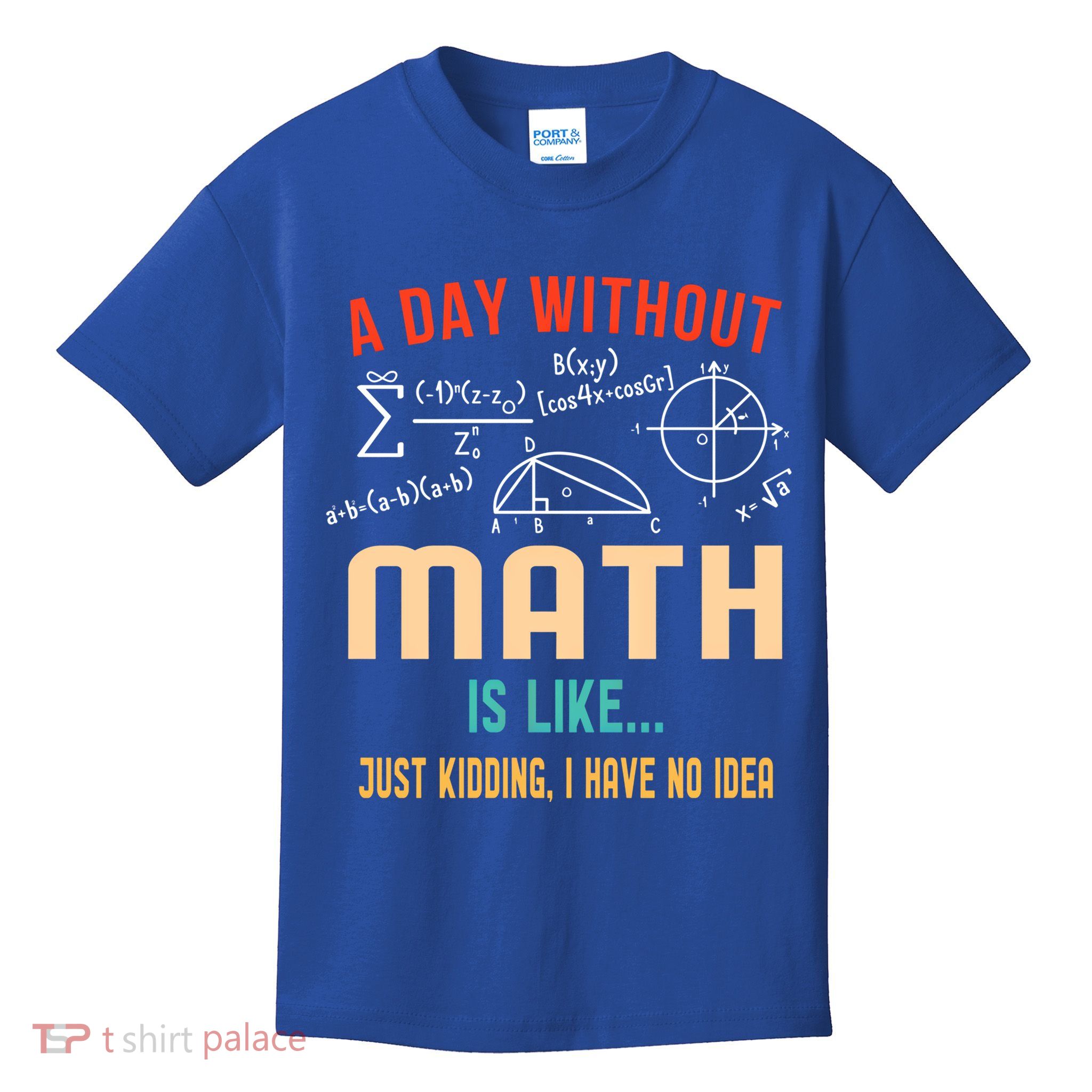 A Day Without Math Is Like Math Student Math Teacher Gift Kids T-Shirt