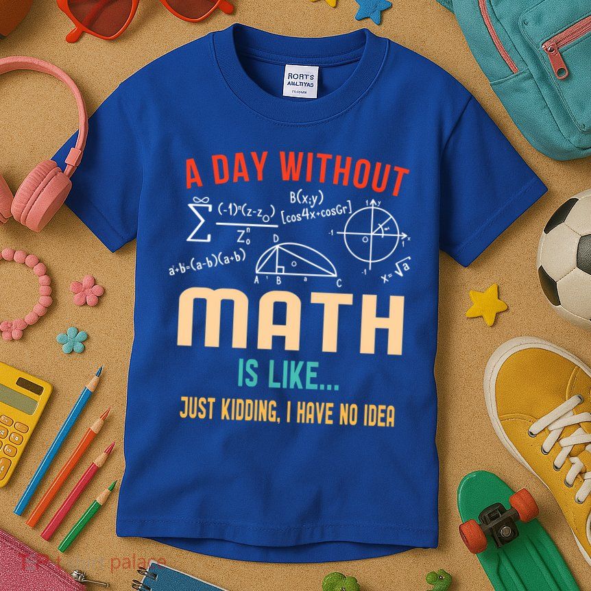A Day Without Math Is Like Math Student Math Teacher Gift Kids T-Shirt