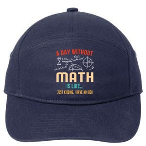 A Day Without Math Is Like Math Student Math Teacher Gift 7-Panel Snapback Hat