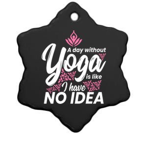 A Day Without Yoga Is Like I Have No Idea Cool Gift Ceramic Star Ornament