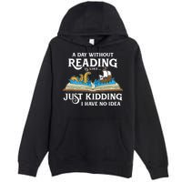 A Day Without Reading Is Like Book Lover Gift & Reading Premium Pullover Hoodie