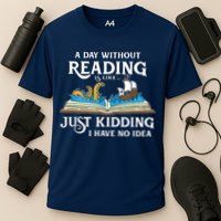A Day Without Reading Is Like Book Lover Gift & Reading Performance Shirt