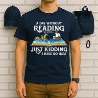 A Day Without Reading Is Like Book Lover Gift & Reading T-Shirt