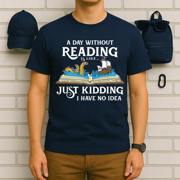 A Day Without Reading Is Like Book Lover Gift & Reading T-Shirt