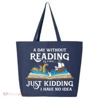 A Day Without Reading Is Like Book Lover Gift & Reading 25L Jumbo Tote