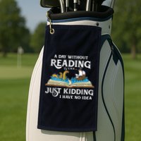 A Day Without Reading Is Like Book Lover Gift & Reading Golf Towel
