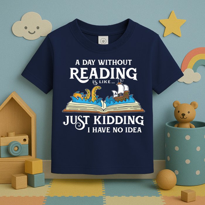 A Day Without Reading Is Like Book Lover Gift & Reading Toddler T-Shirt