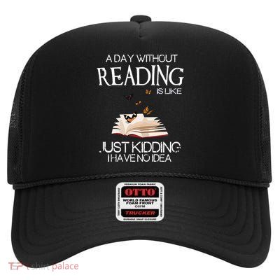 A Day Without Reading Is Like, Book Lover Gift & Reading High Crown Mesh Back Trucker Hat