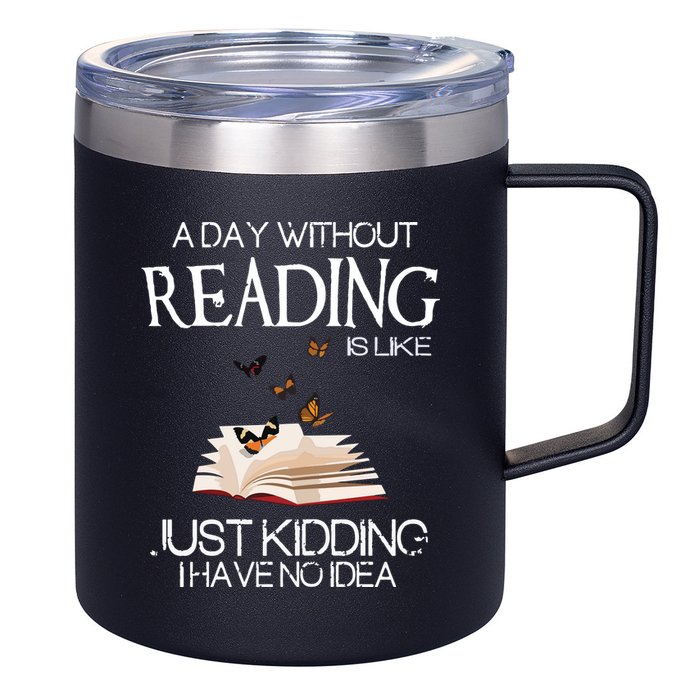 A Day Without Reading Is Like, Book Lover Gift & Reading 12oz Stainless Steel Coffee Mug