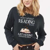 A Day Without Reading Is Like, Book Lover Gift & Reading Cropped Pullover Crew