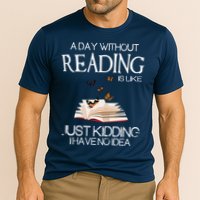 A Day Without Reading Is Like, Book Lover Gift & Reading Performance Shirt