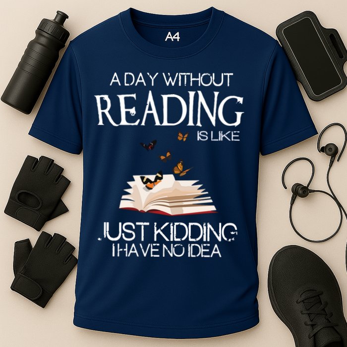 A Day Without Reading Is Like, Book Lover Gift & Reading Performance Shirt