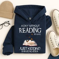 A Day Without Reading Is Like, Book Lover Gift & Reading Hoodie