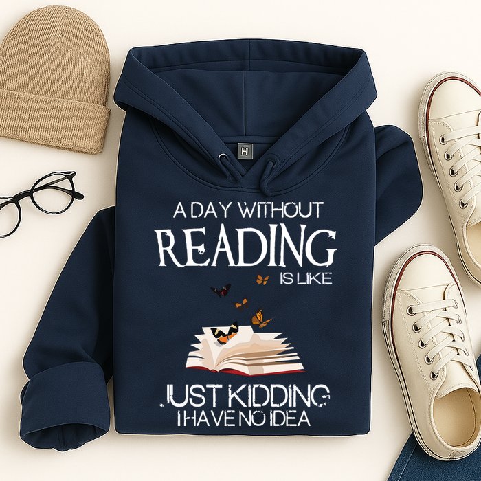 A Day Without Reading Is Like, Book Lover Gift & Reading Hoodie