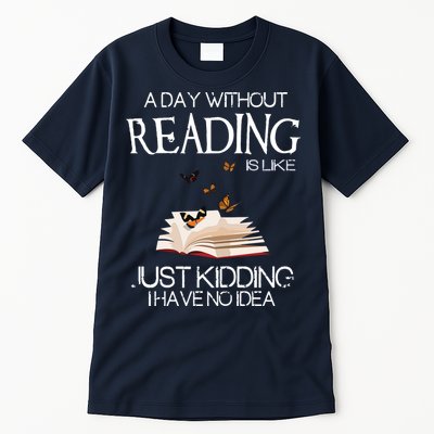 A Day Without Reading Is Like, Book Lover Gift & Reading Tall T-Shirt