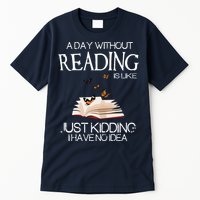 A Day Without Reading Is Like, Book Lover Gift & Reading Tall T-Shirt