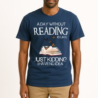 A Day Without Reading Is Like, Book Lover Gift & Reading Tall T-Shirt