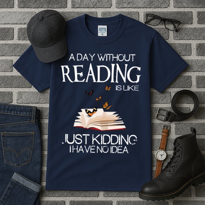 A Day Without Reading Is Like, Book Lover Gift & Reading Tall T-Shirt