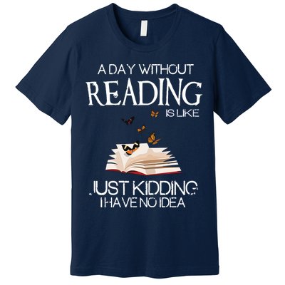 A Day Without Reading Is Like, Book Lover Gift & Reading Premium T-Shirt