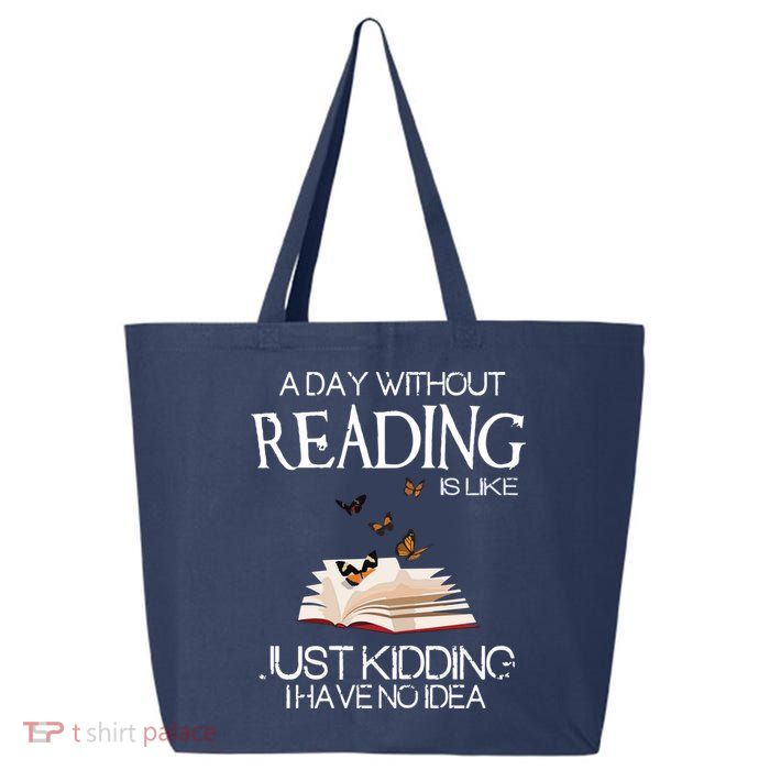 A Day Without Reading Is Like, Book Lover Gift & Reading 25L Jumbo Tote