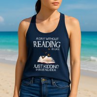 A Day Without Reading Is Like, Book Lover Gift & Reading Womens Tank Top