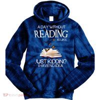 A Day Without Reading Is Like, Book Lover Gift & Reading Tie Dye Hoodie