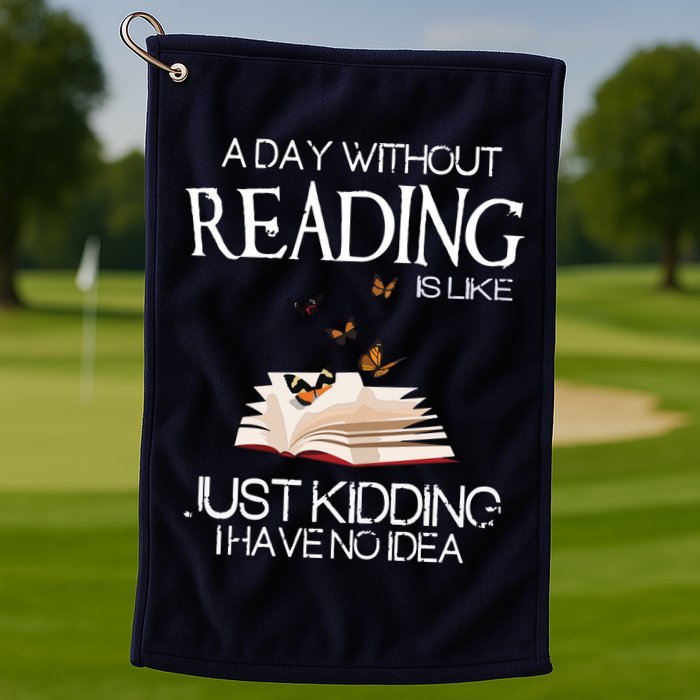 A Day Without Reading Is Like, Book Lover Gift & Reading Golf Towel