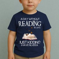A Day Without Reading Is Like, Book Lover Gift & Reading Toddler T-Shirt
