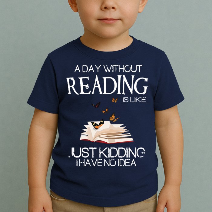 A Day Without Reading Is Like, Book Lover Gift & Reading Toddler T-Shirt