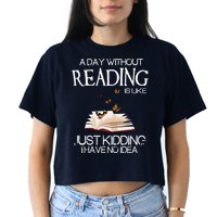 A Day Without Reading Is Like, Book Lover Gift & Reading Crop Top